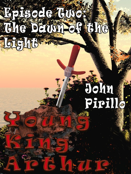 Title details for Young King Arthur Dawn of the Light Episode Two, the Black Tower by John Pirillo - Available